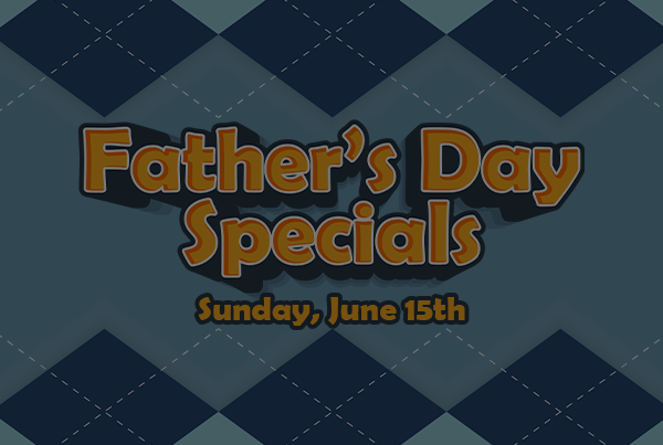 Father’s Day Specials